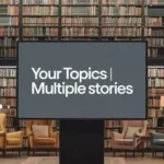 your topics | multiple stories