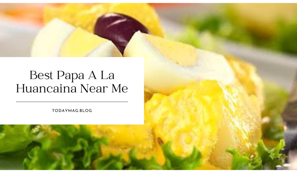 best papa a la huancaina near me